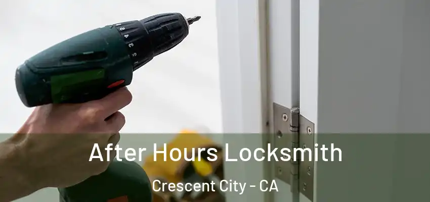  After Hours Locksmith Crescent City - CA