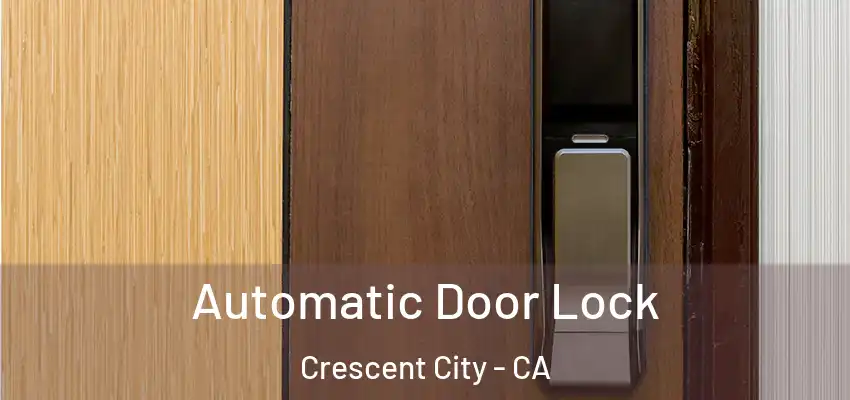 Automatic Door Lock Crescent City - CA