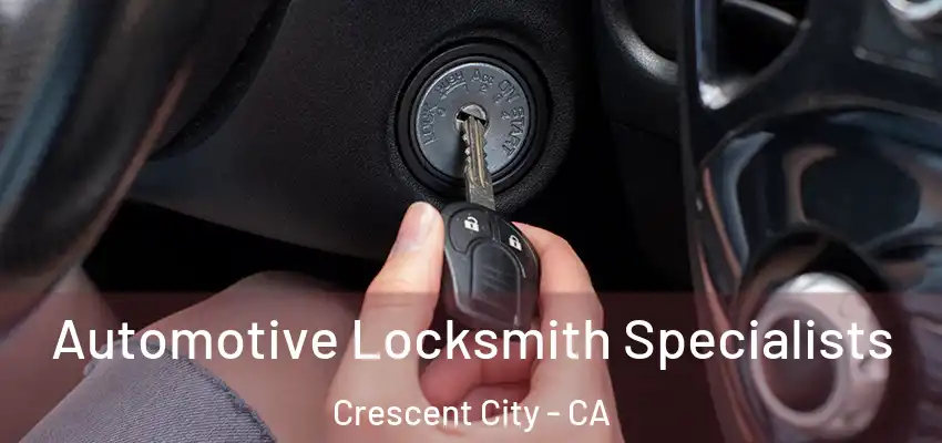  Automotive Locksmith Specialists Crescent City - CA