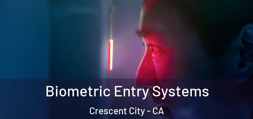  Biometric Entry Systems Crescent City - CA