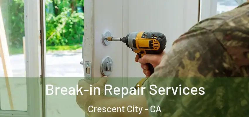  Break-in Repair Services Crescent City - CA