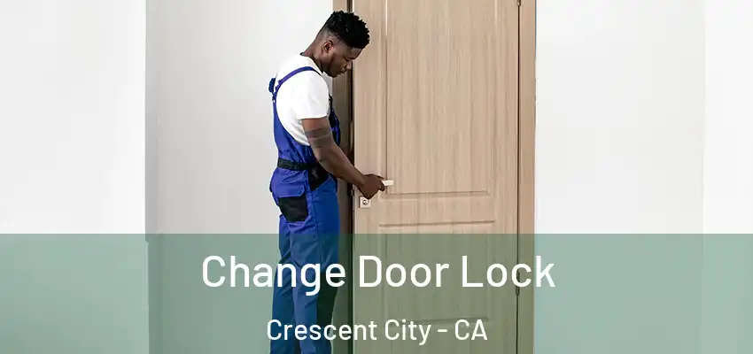  Change Door Lock Crescent City - CA