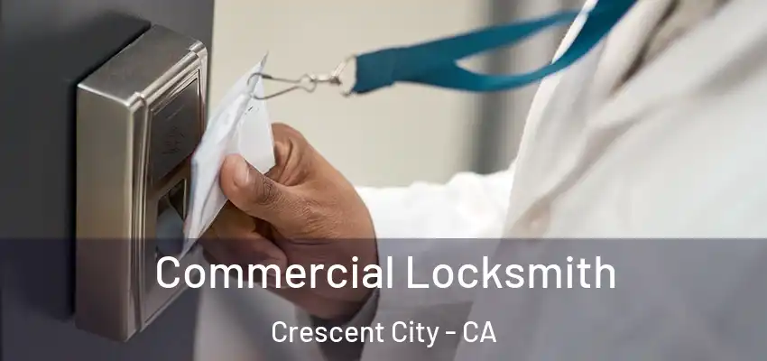  Commercial Locksmith Crescent City - CA