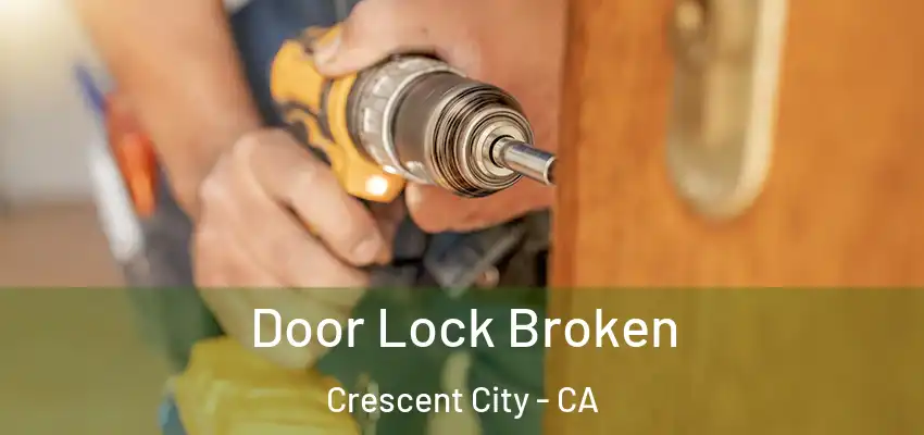 Door Lock Broken Crescent City - CA