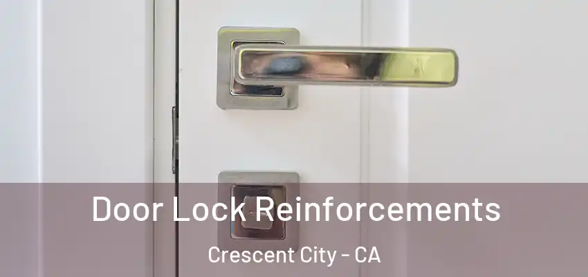  Door Lock Reinforcements Crescent City - CA