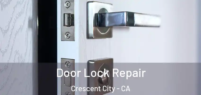  Door Lock Repair Crescent City - CA