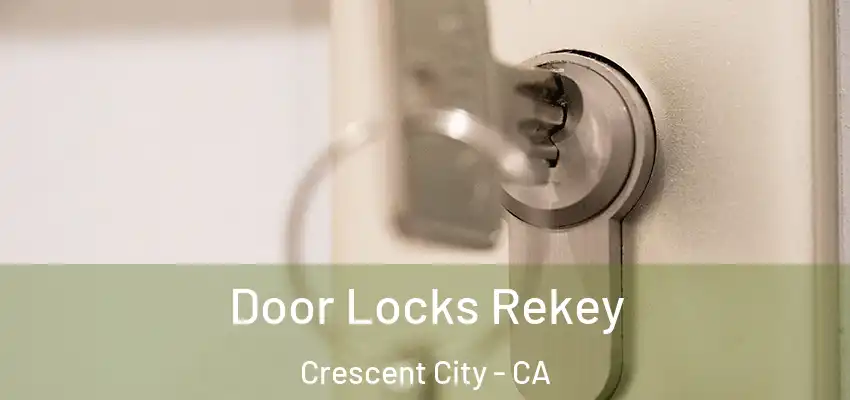 Door Locks Rekey Crescent City - CA