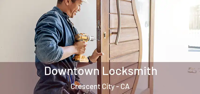 Downtown Locksmith Crescent City - CA