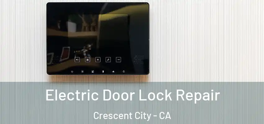  Electric Door Lock Repair Crescent City - CA