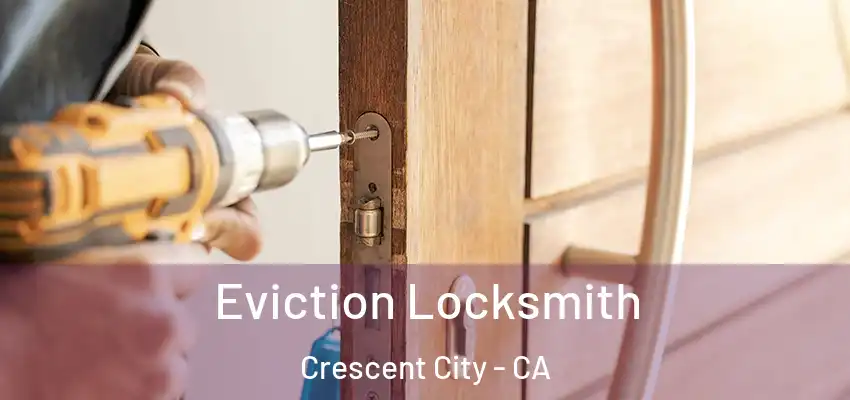  Eviction Locksmith Crescent City - CA