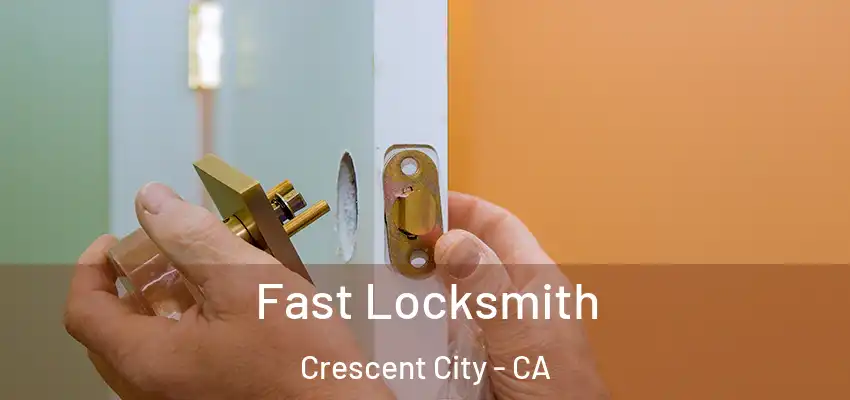  Fast Locksmith Crescent City - CA