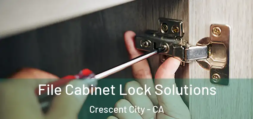  File Cabinet Lock Solutions Crescent City - CA