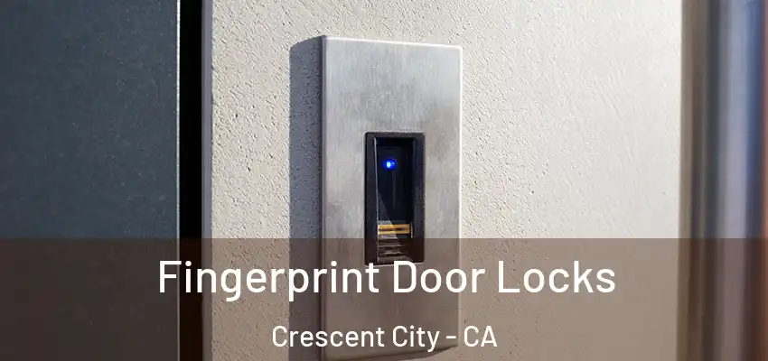  Fingerprint Door Locks Crescent City - CA