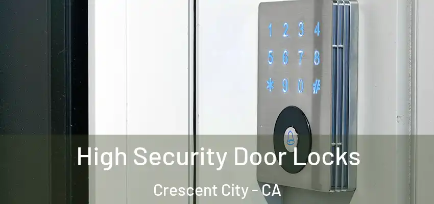  High Security Door Locks Crescent City - CA