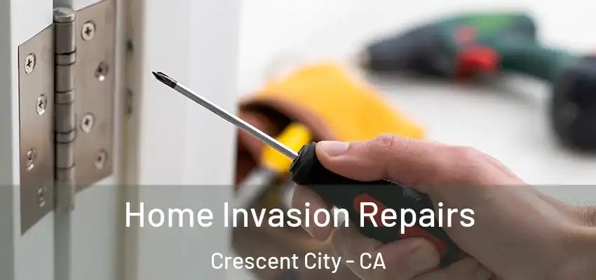  Home Invasion Repairs Crescent City - CA