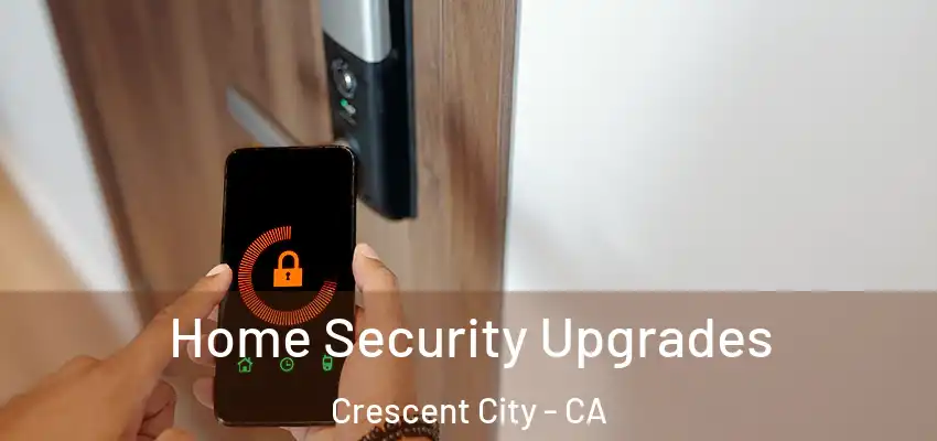  Home Security Upgrades Crescent City - CA