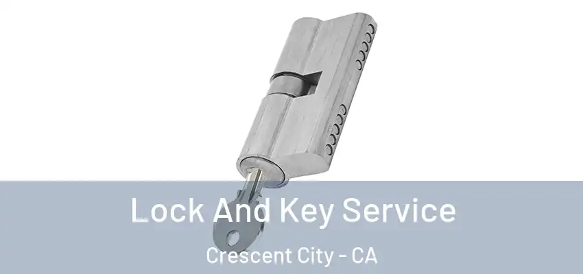 Lock And Key Service Crescent City - CA