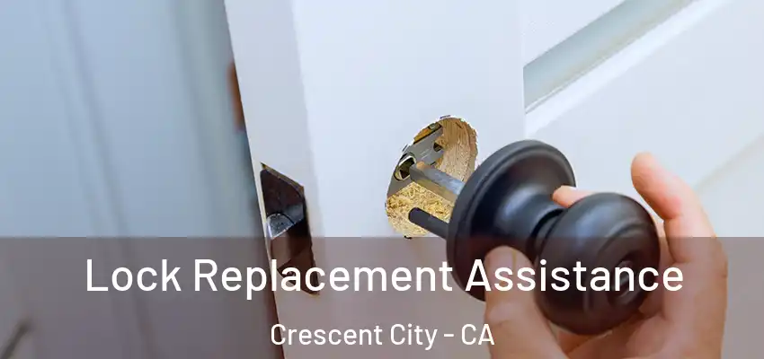  Lock Replacement Assistance Crescent City - CA