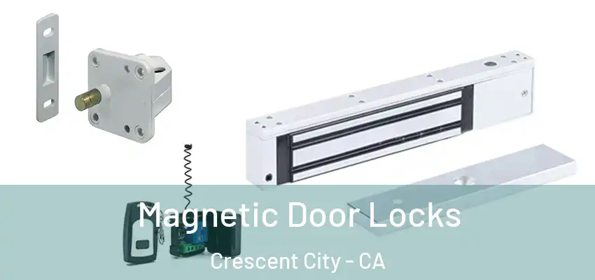  Magnetic Door Locks Crescent City - CA