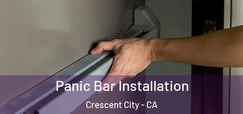  Panic Bar Installation Crescent City - CA