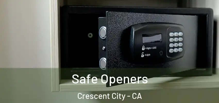 Safe Openers Crescent City - CA