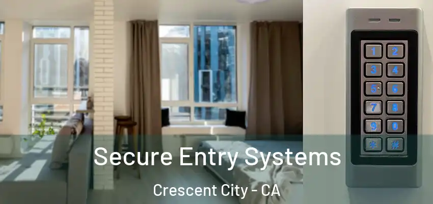  Secure Entry Systems Crescent City - CA