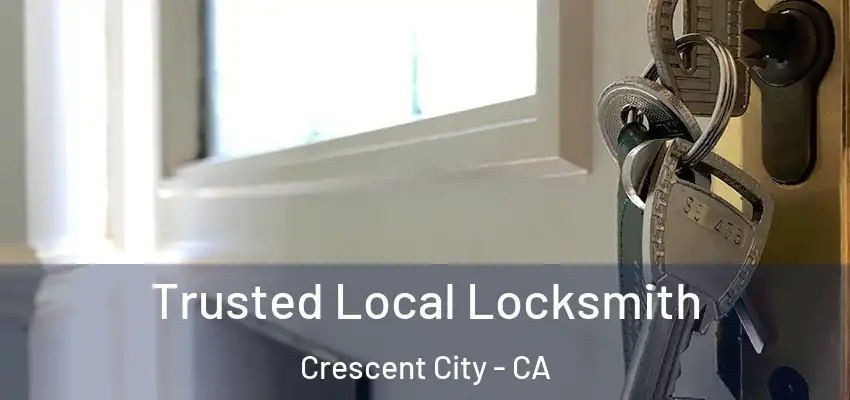  Trusted Local Locksmith Crescent City - CA
